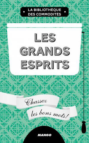 Les grands esprits : chassez les bons mots ! - Vincent Rousselet-Blanc