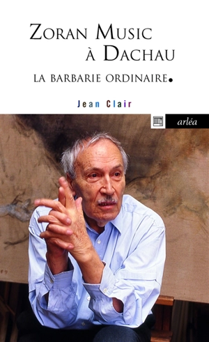 Zoran Music à Dachau : la barbarie ordinaire - Jean Clair