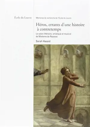 Héros, errants d'une histoire à contretemps : la salon littéraire, artistique et musical de Madame de Rayssac - Sarah Hassid