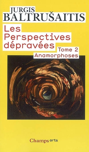 Les perspectives dépravées. Vol. 2. Anamorphoses ou Thaumaturgus opticus - Jurgis Baltrusaitis