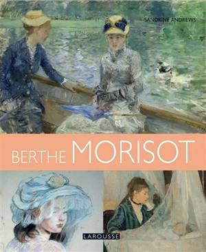 Les plus belles oeuvres de Berthe Morisot - Sandrine Andrews