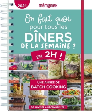 On fait quoi pour tous les dîners de la semaine ? 2021 : en 2 heures ! : une année de batch cooking, de janvier à décembre 2021 - Virginie Fouquet