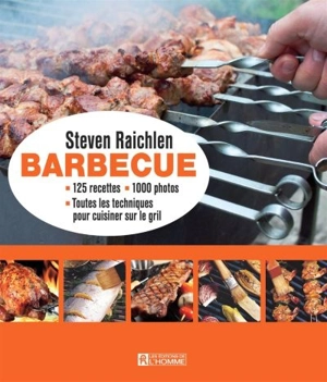 Barbecue : 125 recettes, 1000 photos, toutes les techniques pour cuisiner sur le gril - Steven Raichlen