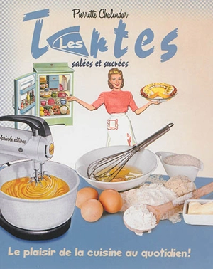 Les tartes salées et sucrées - Pierrette Chalendar