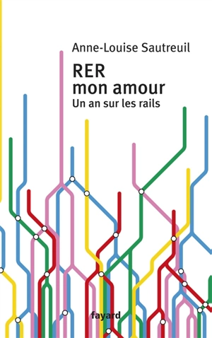 RER mon amour : un an sur les rails - Anne-Louise Sautreuil