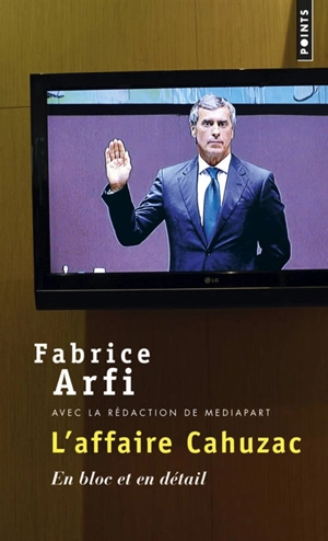 L'affaire Cahuzac : en bloc et en détail - Fabrice Arfi