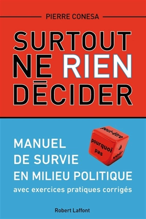 Surtout ne rien décider : manuel de survie en milieu politique : avec exercices pratiques corrigés - Pierre Conesa