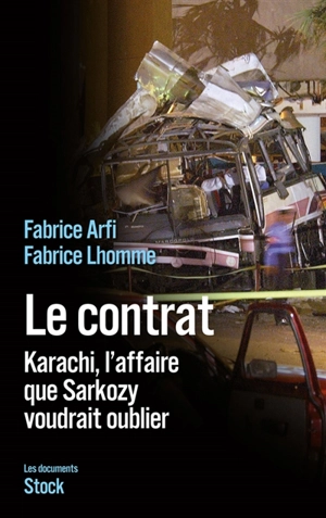 Le contrat : Karachi, l'affaire que Sarkozy voudrait oublier - Fabrice Arfi