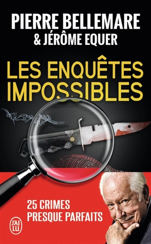 Les enquêtes impossibles : 25 crimes presque parfaits : document - Pierre Bellemare