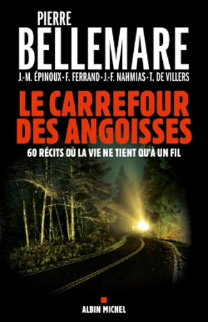 Le carrefour des angoisses : soixante récits où la vie ne tient qu'à un fil - Pierre Bellemare