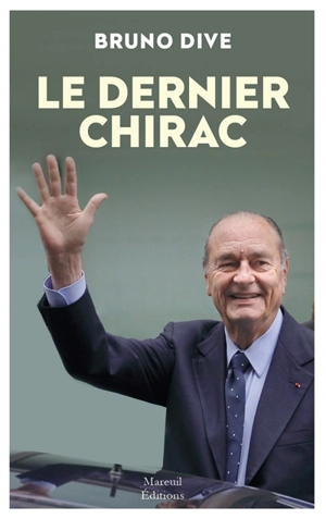 Le dernier Chirac - Bruno Dive