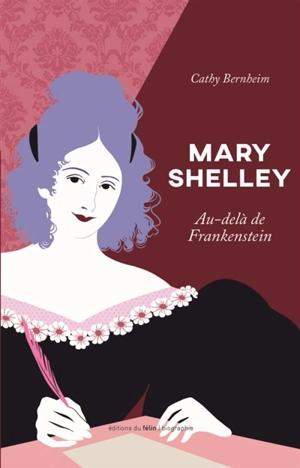 Mary Shelley : au-delà de Frankenstein - Cathy Bernheim