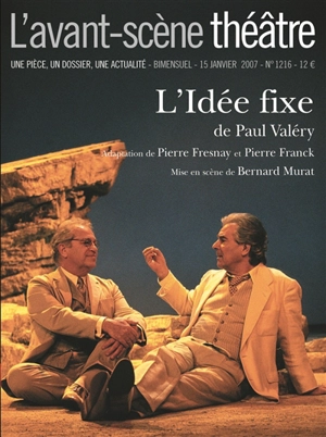 Avant-scène théâtre (L'), n° 1216. L'idée fixe - Paul Valéry