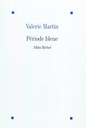 Période bleue - Valerie Martin