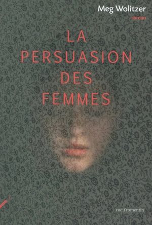 La persuasion des femmes - Meg Wolitzer