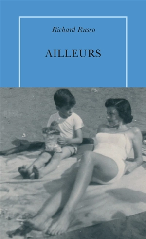 Ailleurs : récit - Richard Russo