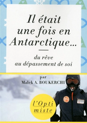 Il était une fois en Antarctique... : du rêve au dépassement de soi - Malek A. Boukerchi