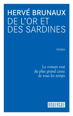 De l'or et des sardines : le roman vrai du plus grand casse de tous les temps - Hervé Brunaux