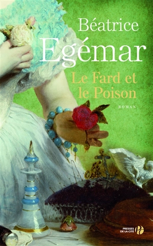 Le fard et le poison - Béatrice Egémar