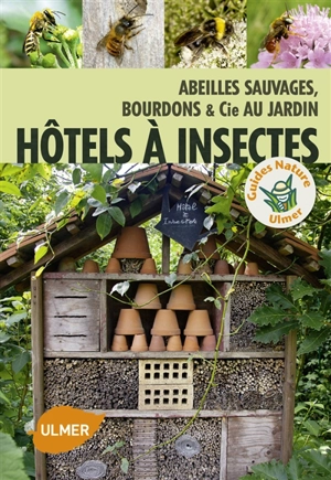 Hôtels à insectes : abeilles sauvages, bourdons et cie au jardin - Mélanie von Orlow