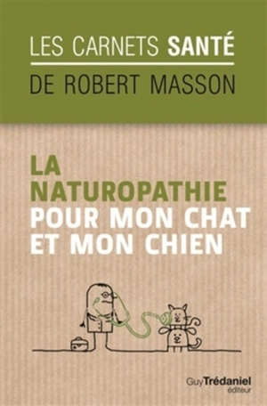 La naturopathie pour mon chat et mon chien - Robert Masson