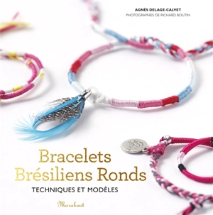 Bracelets brésiliens ronds : techniques et modèles - Agnès Delage-Calvet