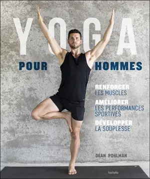 Yoga pour hommes : se muscler, s'assouplir, améliorer ses performances - Dean Pohlman