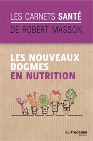 Les nouveaux dogmes en nutrition - Robert Masson