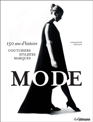 Mode : 150 ans d'histoire : couturiers, stylistes, marques - Charlotte Seeling