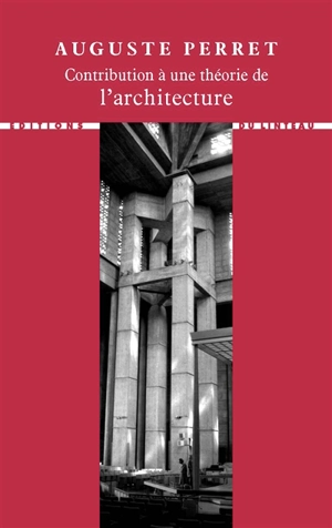 Contribution à une théorie de l'architecture - Auguste Perret