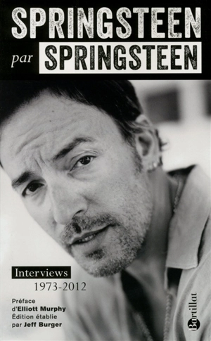 Springsteen par Springsteen : interviews, discours et rencontres : 1973-2012 - Bruce Springsteen