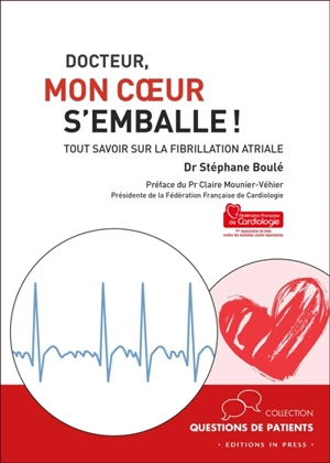 Docteur, mon coeur s'emballe ! : tout savoir sur la fibrillation atriale - Stéphane Boulé