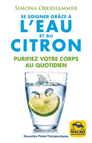 Se soigner grâce à l'eau et au citron : purifiez votre corps au quotidien - Simona Oberhammer