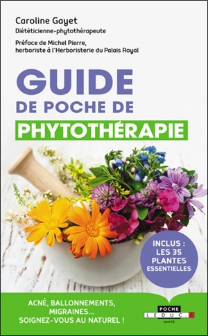 Guide de poche de phytothérapie : acné, ballonnements, migraines... : soignez-vous au naturel ! - Caroline Gayet