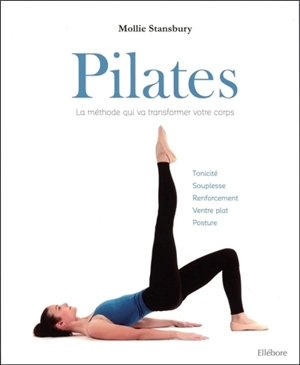 Pilates : la méthode qui va transformer votre corps : tonicité, souplesse, renforcement, ventre plat, posture - Mollie Stansbury