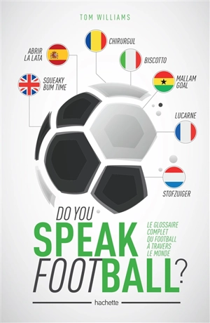 Do you speak football ? : le glossaire complet du football à travers le monde - Tom Williams