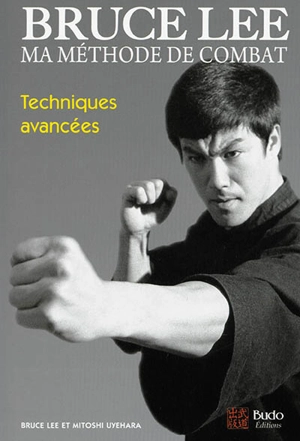 Bruce Lee, ma méthode de combat. Vol. 4. Techniques avancées - Bruce Lee