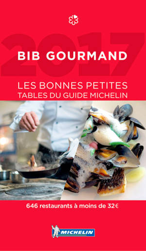 Bib gourmand France 2017 : les bonnes petites tables du guide Michelin : 645 restaurants à moins de 32 € - Manufacture française des pneumatiques Michelin