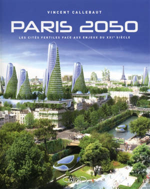 Paris 2050 : les cités fertiles face aux enjeux du XXIe siècle - Vincent Callebaut