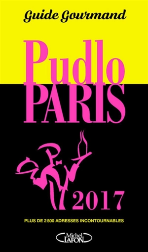Pudlo Paris 2017 : guide gourmand : plus de 2.500 adresses incontournables - Gilles Pudlowski
