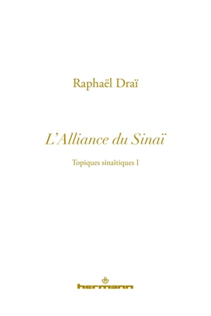 Topiques sinaïtiques. Vol. 1. L'alliance du Sinaï - Raphaël Draï