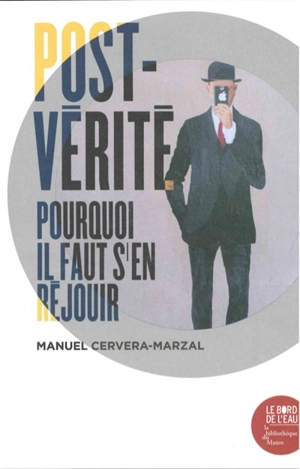 Post-vérité : pourquoi il faut s'en réjouir - Manuel Cervera-Marzal