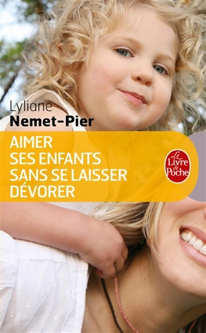 Aimer ses enfants sans se laisser dévorer - Lyliane Nemet-Pier