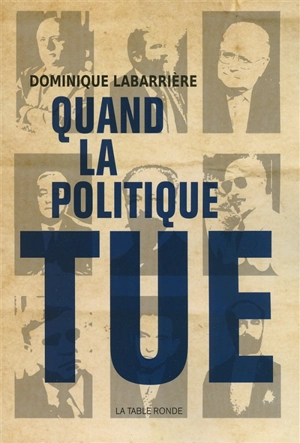 Quand la politique tue - Dominique Labarrière