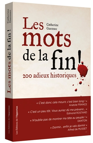 Les mots de la fin ! : 200 adieux historiques - Catherine Guennec