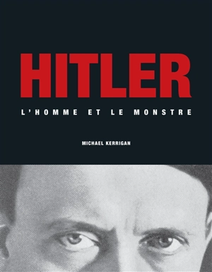Hitler : l'homme et le monstre - Michael Kerrigan