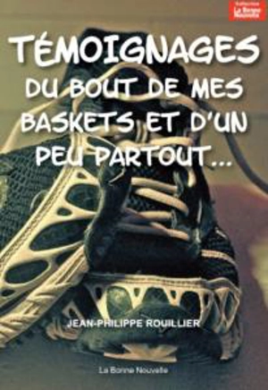 Témoignages du bout de mes baskets et d'un peu partout... - Jean-Philippe Rouillier