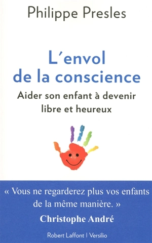 L'envol de la conscience : aider son enfant à devenir libre et heureux - Philippe Presles