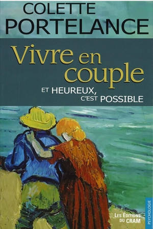 Vivre en couple et heureux, c'est possible - Colette Portelance