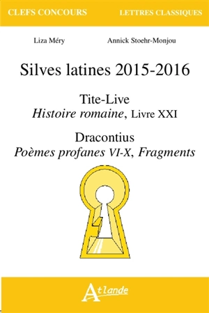 Silves latines 2015-2016 : Tite-Live, Histoire romaine, livre XXI ; Dracontius, Poèmes profanes VI-X, fragments - Liza Méry